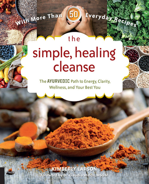 The Simple, Healing Cleanse (The Ayurvedic Path to Energy, Clarity, Wellness, and Your Best You) by Kimberly Larson, Claudia Welch, 9781592337491