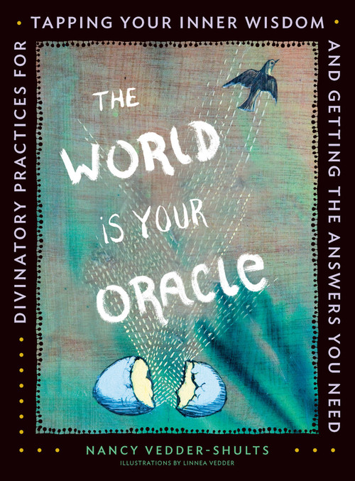 The World is Your Oracle (Divinatory Practices for Tapping Your Inner Wisdom and Getting the Answers You Need) by Nancy Vedder-Shults, 9781592337576