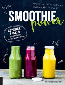 Smoothie Power (80 Power-Packed Smoothie Recipes for Every Day and Everyone) by Irina Pawassar, Tanja Dusy, 9781592337699