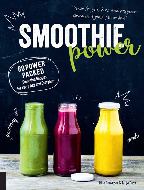Smoothie Power (80 Power-Packed Smoothie Recipes for Every Day and Everyone) by Irina Pawassar, Tanja Dusy, 9781592337699