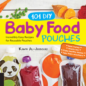 101 DIY Baby Food Pouches (Incredibly Easy Recipes for Reusable Pouches) by Kawn Al-jabbouri, Anni Daulter, Kelly Genzlinger, Katherine Erlich, 9781592338559