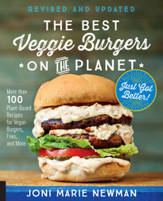 The Best Veggie Burgers on the Planet, revised and updated (More than 100 Plant-Based Recipes for Vegan Burgers, Fries, and More) by Joni Marie Newman, 9781592338849