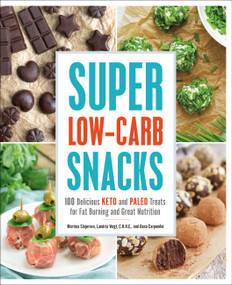 Super Low-Carb Snacks (100 Delicious Keto and Paleo Treats for Fat Burning and Great Nutrition) by Martina Slajerova, Dana Carpender, Landria Voigt, 9781592339112