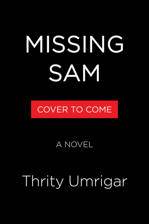 Missing Sam (A Novel) by Thrity Umrigar, 9781643757643