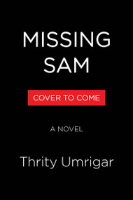 Missing Sam (A Novel) by Thrity Umrigar, 9781643757643