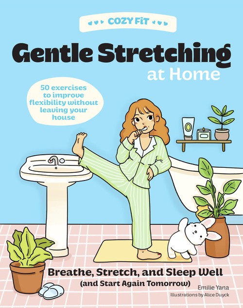 Cozy Fit Gentle Stretching at Home (50 Exercises to Improve Flexibility Without Leaving Your House) by Emilie Yana, Alice Duyck, 9798317903985