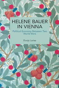 Helene Bauer in Vienna (Political Economy Between Two World Wars) by Dunja Larise, 9798888908884