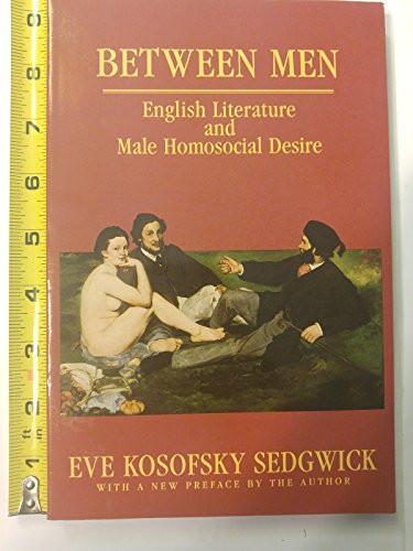 Between Men (English Literature and Male Homosocial Desire) by Eve Kosofsky Sedgwick, 9780231082730