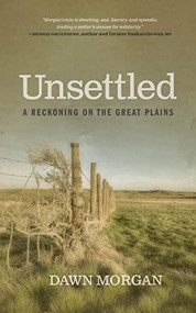 Unsettled (A Reckoning on the Great Plains) by Dawn Morgan, 9780889778603