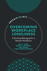 Overcoming Workplace Loneliness (Cultivating Belonging for a Remote Workforce) by Ada T. Cenkci, Megan S. Downing, Tuba Bircan, Karen Perham-Lippman, 9781803825021