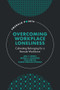 Overcoming Workplace Loneliness (Cultivating Belonging for a Remote Workforce) by Ada T. Cenkci, Megan S. Downing, Tuba Bircan, Karen Perham-Lippman, 9781803825021
