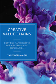 Creative Value Chains (Copyright and Beyond for a Better Value Distribution) by Yaniv Benhamou, 9781529249521