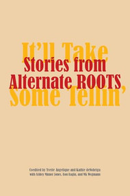 Stories from Alternate ROOTS (It'll Take Some Tellin') by Kathie deNobriga, Yvette Angelique, Ashley Minner Jones, Ron Ragin, MK Wegmann, 9781613323007