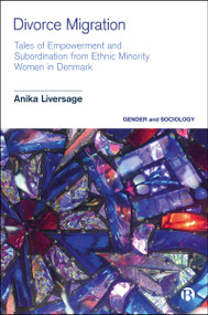 Divorce Migration (Tales of Empowerment and Subordination from Ethnic Minority Women in Denmark) by Anika Liversage, 9781529258011
