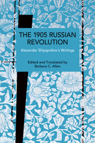 The 1905 Russian Revolution (Alexander Shlyapnikov's Writings) by Alexander Shlyapnikov, Barbara C. Allen, 9798888909096