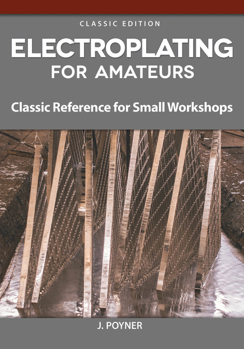 Electroplating for Amateurs (Classic Reference for Small Workshops) by J. Poyner, 9781497101760