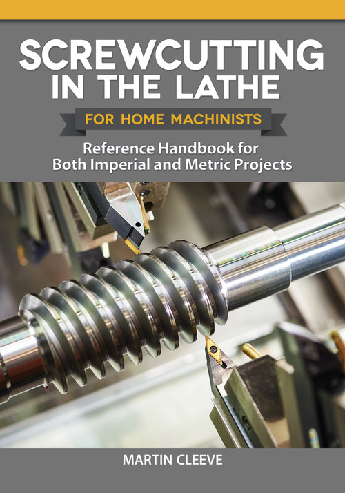 Screwcutting in the Lathe for Home Machinists (Reference Handbook for Both Imperial and Metric Projects) by Martin Cleeve, 9781497101739