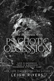 Psychotic Obsession (An Edge of Darkness Novel) by Leigh Rivers, 9781638936473