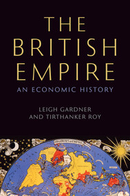 The British Empire (An Economic History) by Leigh Gardner, Tirthankar Roy, 9781509569694