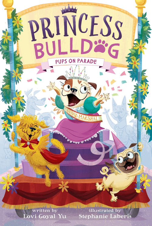 Princess Bulldog #2: Pups on Parade by Lovi Goyal Yu, Stephanie Laberis, 9780063075825