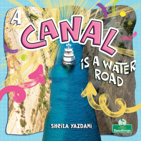 A Canal Is a Water Road by Sheila Yazdani, 9781039890701