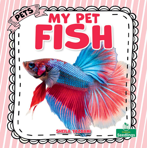 My Pet Fish by Sheila Yazdani, 9781039891111