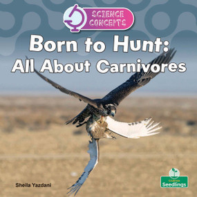 Born to Hunt: All About Carnivores by Sheila Yazdani, 9781039891258