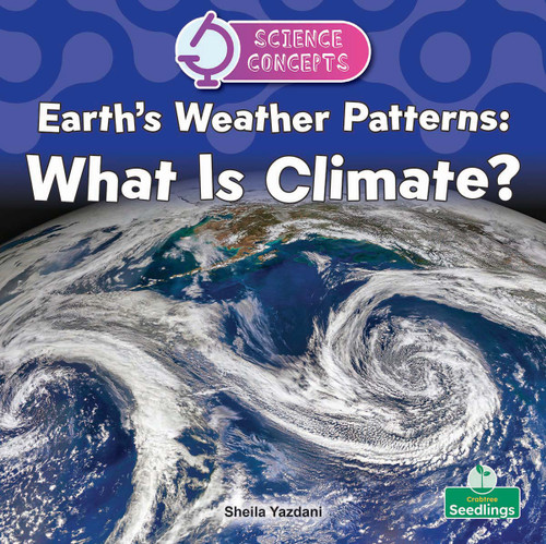 Earth's Weather Patterns: What Is Climate? by Sheila Yazdani, 9781039890633