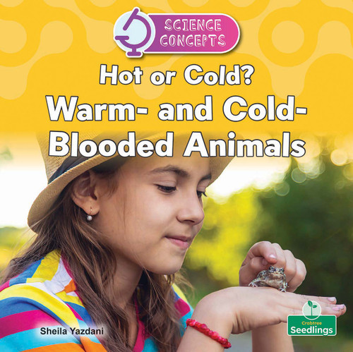 Hot or Cold? Warm and Cold Blooded Animals by Sheila Yazdani, 9781039890558