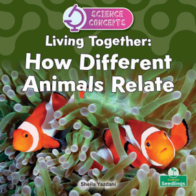 Living Together: How Different Animals Relate by Sheila Yazdani, 9781039891210