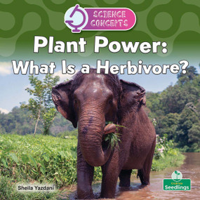 Plant Power: What Is a Herbivore? by Sheila Yazdani, 9781039890596
