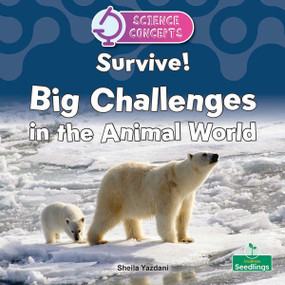 Survive! Big Challenges in the Animal World by Sheila Yazdani, 9781039891166