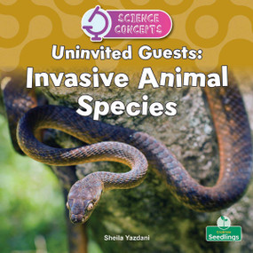 Uninvited Guests: Invasive Animal Species by Sheila Yazdani, 9781039890527