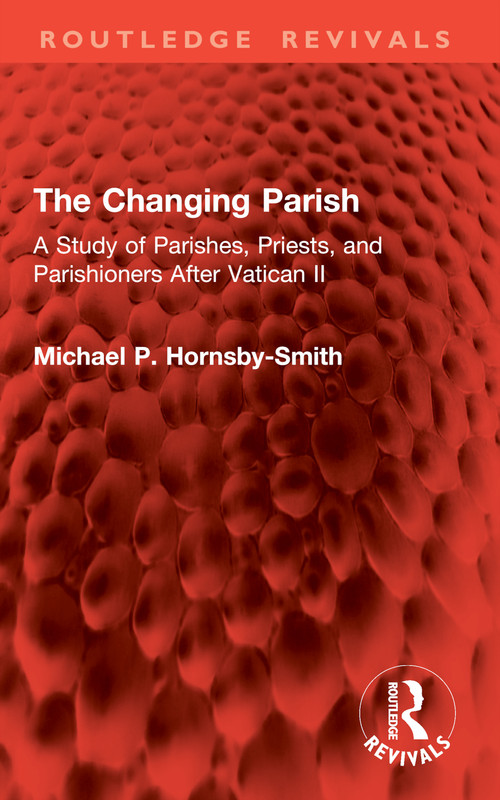 The Changing Parish (A Study of Parishes, Priests, and Parishioners After Vatican II) by Michael P. Hornsby-Smith, 9781032978970