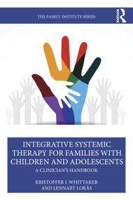 Integrative Systemic Therapy for Families with Children and Adolescents (A Clinician's Handbook) by Kristoffer J. Whittaker, Lennart Lorås, 9781041084297