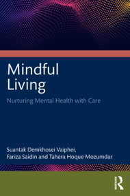Mindful Living (Nurturing Mental Health with Care) by Suantak Demkhosei Vaiphei, Fariza Saidin, Tahera Hoque Mozumdar, 9781041401629