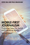 Mobile-First Journalism (Producing News for Social and Interactive Media) by Steve Hill, Paul Bradshaw, 9781032897844