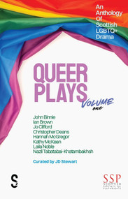 Queer Plays Volume One (An Anthology of Scottish LGBTQ+ Drama) by John Binnie, Ian Brown, Jo Clifford, Christopher Deans, Hannah McGregor, Kathy McKean, Laila Noble, Nazli Tabatabai-Khatambakhsh, J D Stewart, 9781919483269