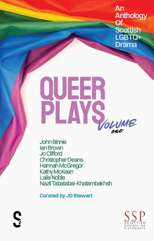Queer Plays Volume One (An Anthology of Scottish LGBTQ+ Drama) by John Binnie, Ian Brown, Jo Clifford, Christopher Deans, Hannah McGregor, Kathy McKean, Laila Noble, Nazli Tabatabai-Khatambakhsh, J D Stewart, 9781919483269