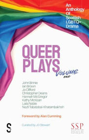 Queer Plays Volume One (An Anthology of Scottish LGBTQ+ Drama) by John Binnie, Ian Brown, Jo Clifford, Christopher Deans, Hannah McGregor, Kathy McKean, Laila Noble, Nazli Tabatabai-Khatambakhsh, J D Stewart, Alan Cumming, 9781919483269