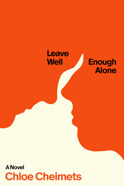 Leave Well Enough Alone by Chloe Cheimets, 9781963101256