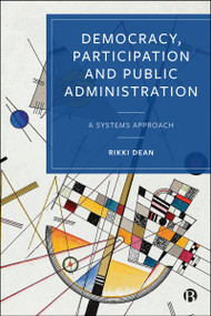 Democracy, Participation and Public Administration (A Systems Approach) by Rikki Dean, 9781529251043