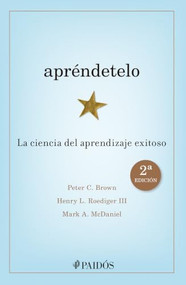 Apréndetelo: La ciencia del aprendizaje exitoso (2a Edición) / Make It Stick: The Science of Successful Learning (2nd Edition) (Spanish Edition) by Henry L. Roediger II, 9786076392775