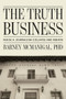 The Truth Business (Inside a Journalism Collapse and Rebirth) by Barney McManigal, PhD, 9798887982847