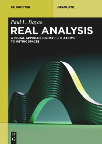 Real Analysis (A Visual Approach from Field Axioms to Metric Spaces) by Paul L. Dayao, 9783112254974