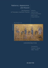 Radiance, Appearance, and Illusion (The Dynamics of Premodern Aesthetic Practice) by Matthias Bauer, Annette Gerok-Reiter, Martin Kovacs, Irmgard Männlein, Thomas S. Hansen, Abby J. Hansen, 9783112250891