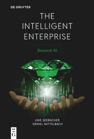 The Intelligent Enterprise (Beyond AI) by Uwe Seebacher, Daniel Mittelbach, 9783112235218