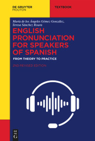English Pronunciation for Speakers of Spanish (From Theory to Practice) by María de los Ángeles Gómez González, Teresa Sánchez Roura, 9783111627106