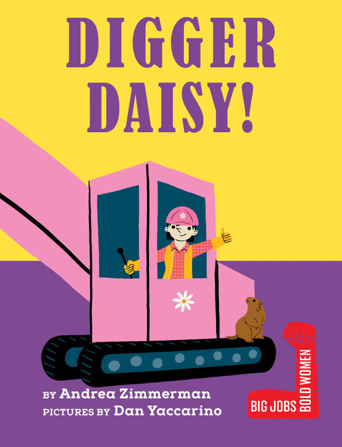 Digger Daisy! by Andrea Zimmerman, Dan Yaccarino, 9780823465514