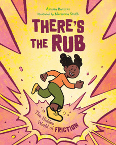 There's the Rub (The Hidden World of Friction) by Ainissa Ramirez, Marianna Smith, 9781623545895